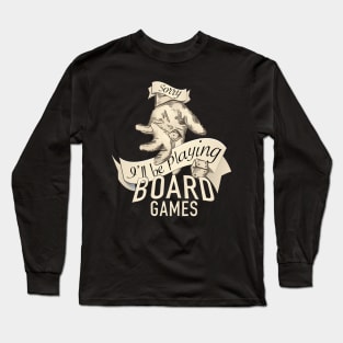 Sorry, I'll Be Playing Board Games Long Sleeve T-Shirt